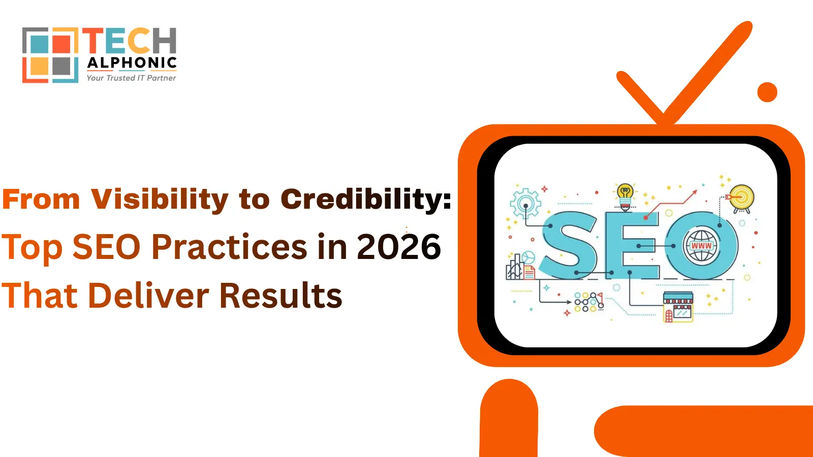 From Visibility to Credibility: Top SEO Practices in 2026 That Deliver Results