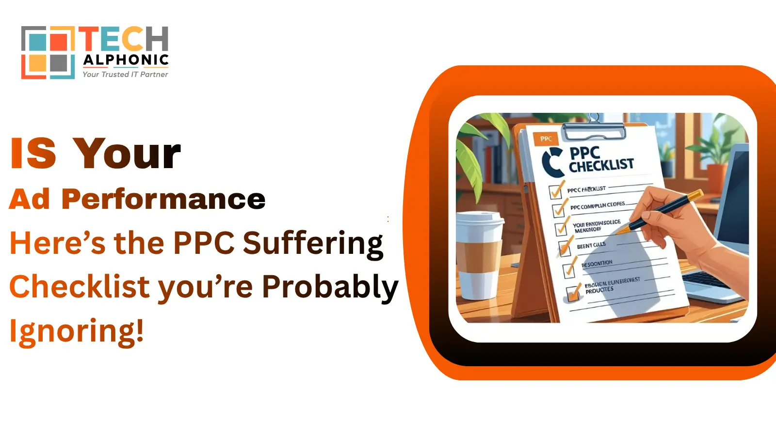 Is Your Ad Performance Suffering? Here’s the PPC Checklist you’re Probably Ignoring!